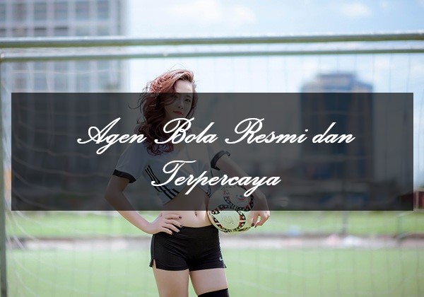 Agen Bola Resmi dan Terpercaya