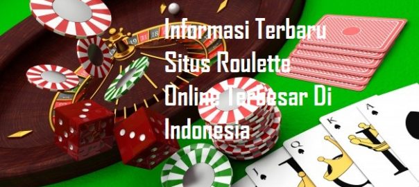 Informasi Terbaru Situs Roulette Online Terbesar Di Indonesia