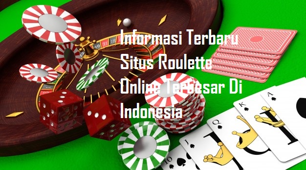 Informasi Terbaru Situs Roulette Online Terbesar Di Indonesia