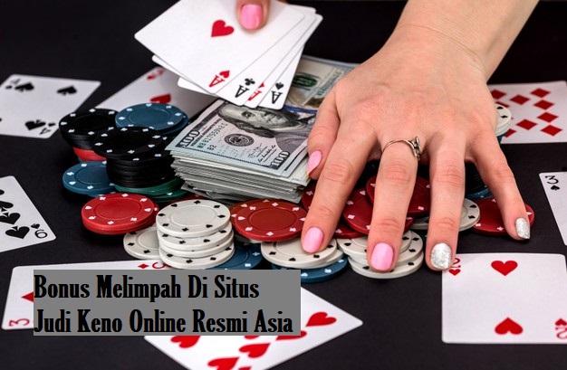 Bonus Melimpah Di Situs Judi Keno Online Resmi Asia