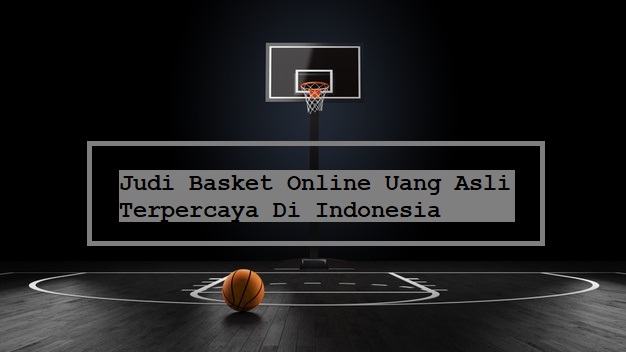 Judi Basket Online Uang Asli Indonesia