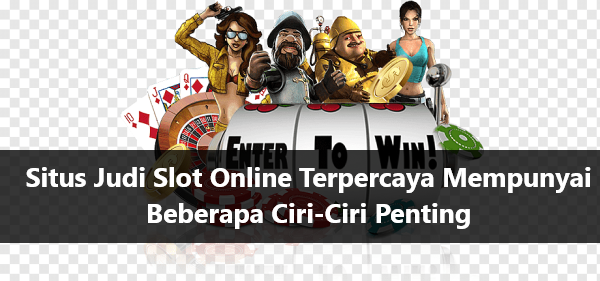 Situs Judi Slot Online Terpercaya Mempunyai Beberapa Ciri-Ciri Penting